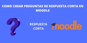 COMO CREAR PREGUNTAS DE RESPUESTA CORTA EN MOODLE