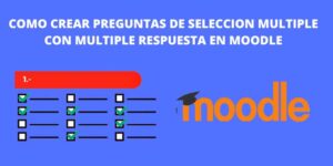 COMO CREAR PREGUNTAS DE SELECCION MULTIPLE CON MULTIPLE RESPUESTA EN MOODLE