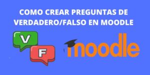 COMO CREAR PREGUNTAS DE VERDADERO FALSO EN MOODLE