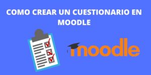 COMO CREAR UN CUESTIONARIO EN MOODLE