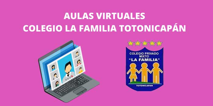 AULAS VIRTUALES COLEGIO LA FAMILIA TOTONICAPAN
